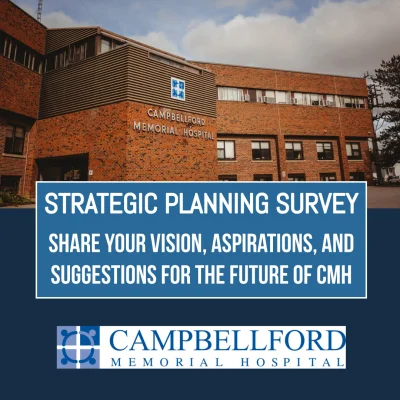 Campbellford Memorial Hospital Seeking Community Input for new Strategic Plan Campbellford Memorial Hospital Seeking Community Input for new Strategic Plan